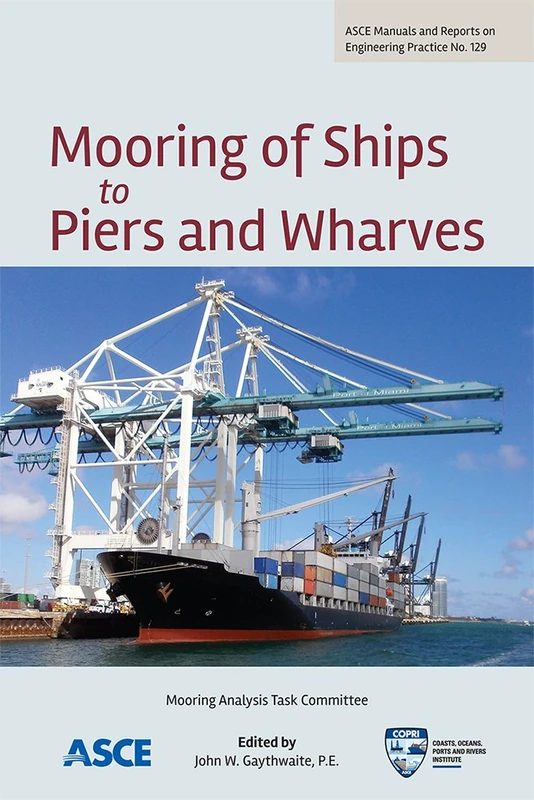 Mooring of Ships to Piers and Wharves (Manual of Practice): 129 (ASCE Manuals and Reports on Engineering Practice (MOPs))