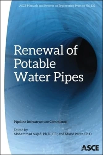 Renewal of Potable Water Pipes (Manual of Practice): 132 (ASCE Manuals and Reports on Engineering Practice (MOPs))