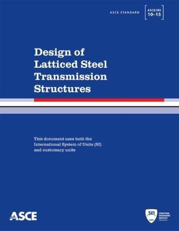 Design of Latticed Steel Transmission Structures (Standard ASCE/SEI 10-15)