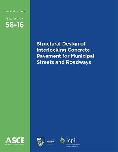Structural Design of Interlocking Concrete Pavement for Municipal Streets and Roadways (58-16) (Standards ASCE/T&DI/ICPI 58-16)