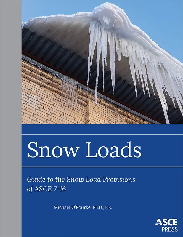 Snow Loads: Guide to the Snow Load Provision of ASCE 7-16 (Asce Press)