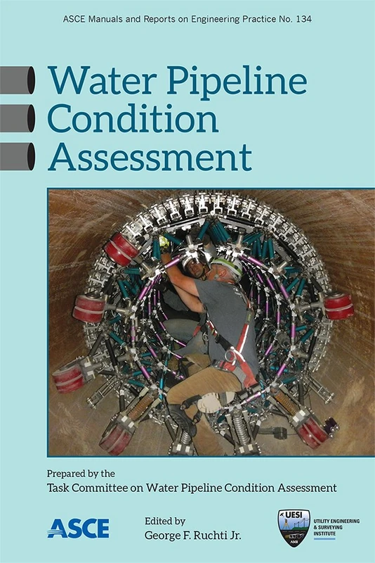 Water Pipeline Condition Assessment (Manuals and Reports on Engineering Practice): 134 (ASCE Manuals and Reports on Engineering Practice (MOPs))