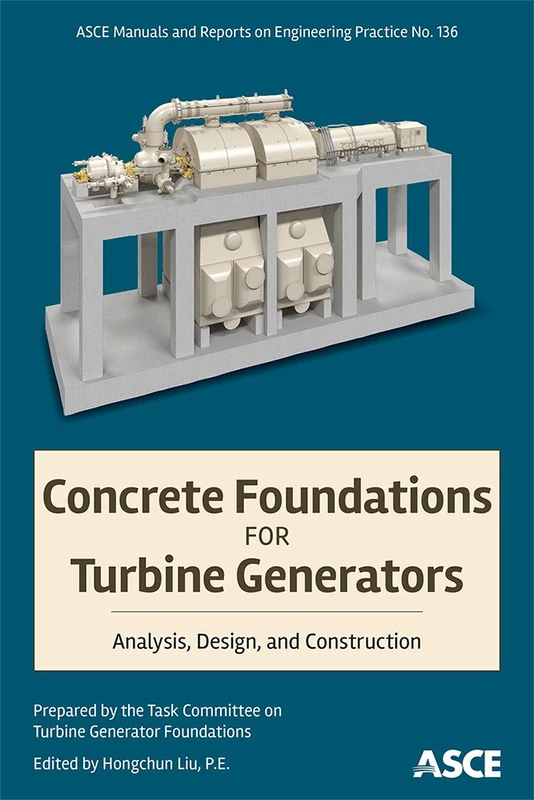 Concrete Foundations for Turbine Generators: Analysis, Design, and Construction: 136 (ASCE Manuals and Reports on Engineering Practice (MOPs))