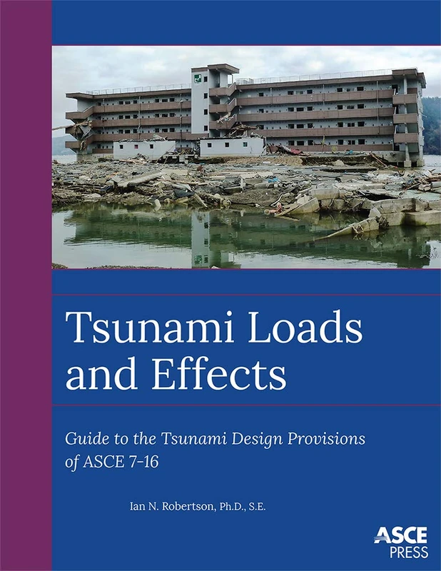 Tsunami Loads and Effects: Guide to the Tsunami Design Provisions of ASCE 7-16