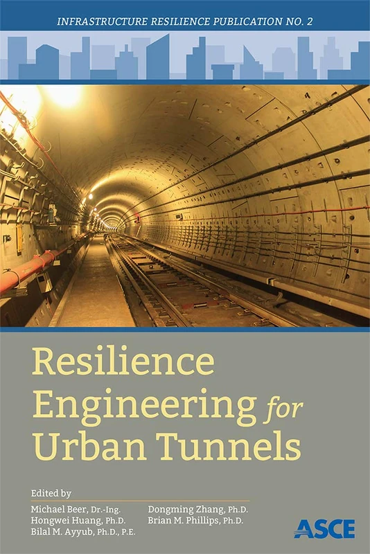 Resilience Engineering for Urban Tunnels: 2 (Infrastructure Resilience Publication)