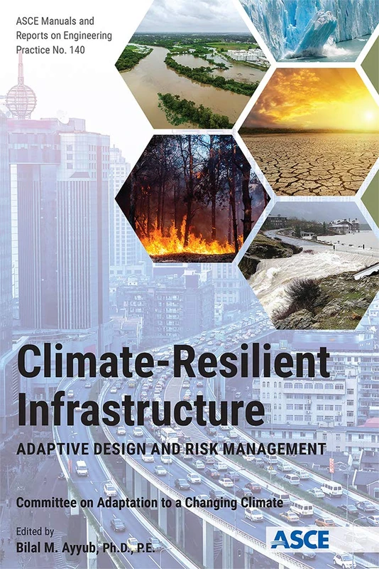 Climate-Resilient Infrastructure: Adaptive Design and Risk Management: 140 (ASCE Manuals and Reports on Engineering Practice (MOPs))