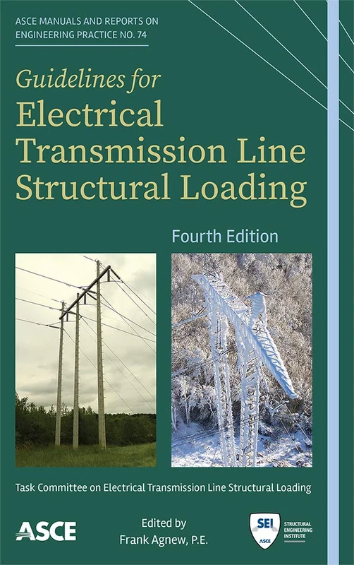 Guidelines for Electrical Transmission Line Structural Loading: Fourth Edition: 74 (ASCE Manuals and Reports on Engineering Practice (MOPs))
