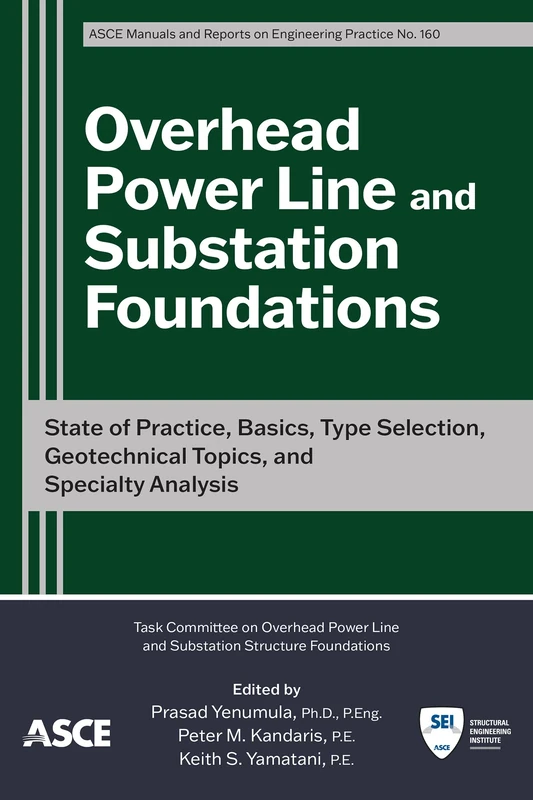 Overhead Power Line and Substation Foundations: State of Practice, Basics, Type Selection, Geotechnical Topics, and Specialty Analysis (Manuals and Reports on Engineering Practice)