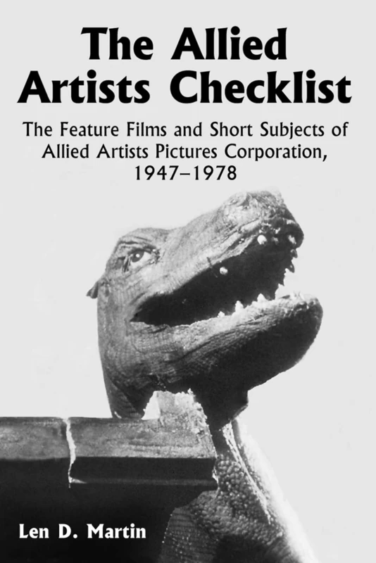 The Allied Artists Checklist: The Feature Films and Short Subjects of Allied Artists Pictures Corporation, 1947-1978 (McFarland Classics)