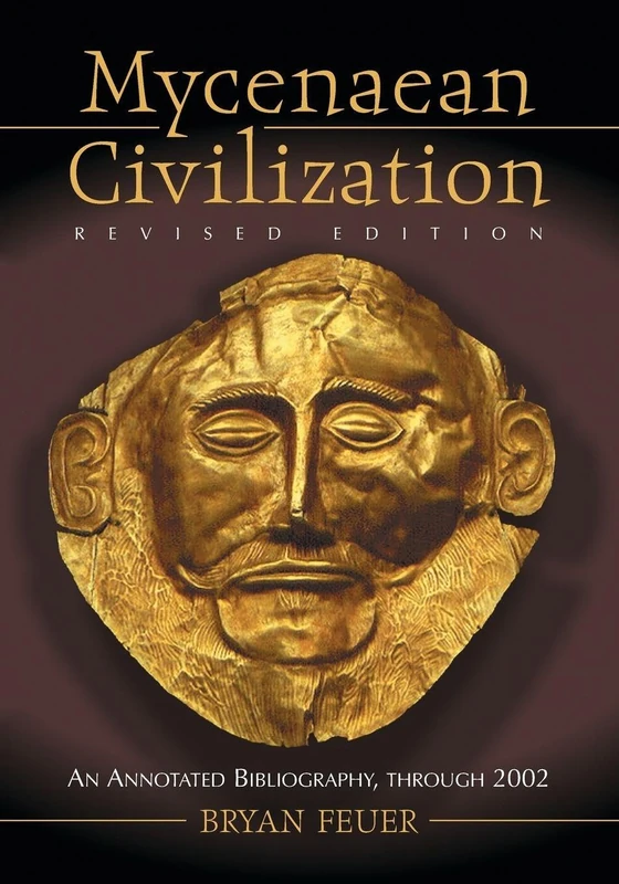 Mycenaean Civilization: An Annotated Bibliography Through 2002: An Annotated Bibliography through 2002, rev. ed.