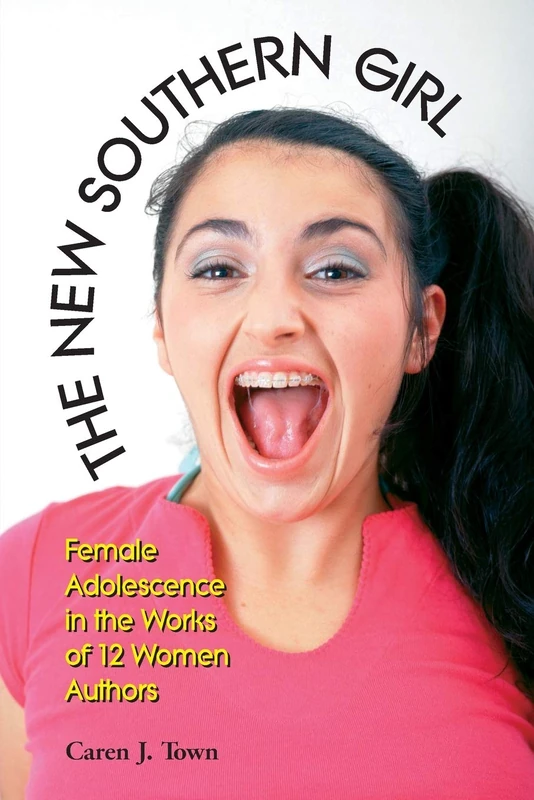 The New Southern Girl: Female Adolescence in the Works of 12 Women Authors