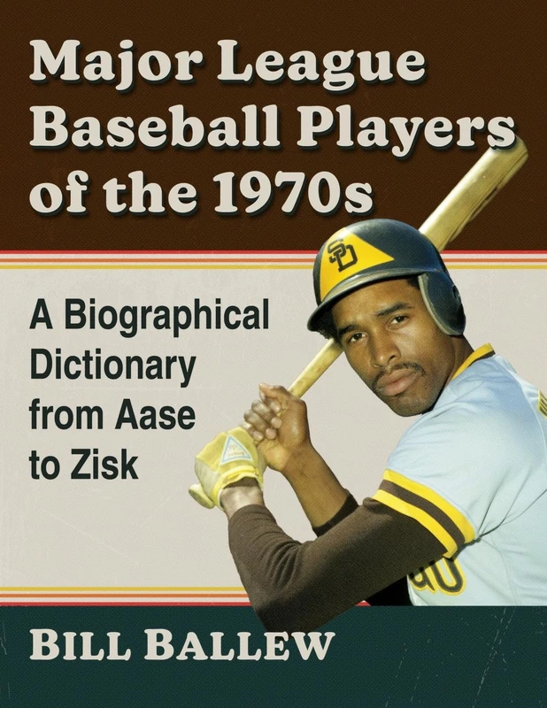 Major League Baseball Players of the 1970s: A Biographical Dictionary from Aase to Zisk