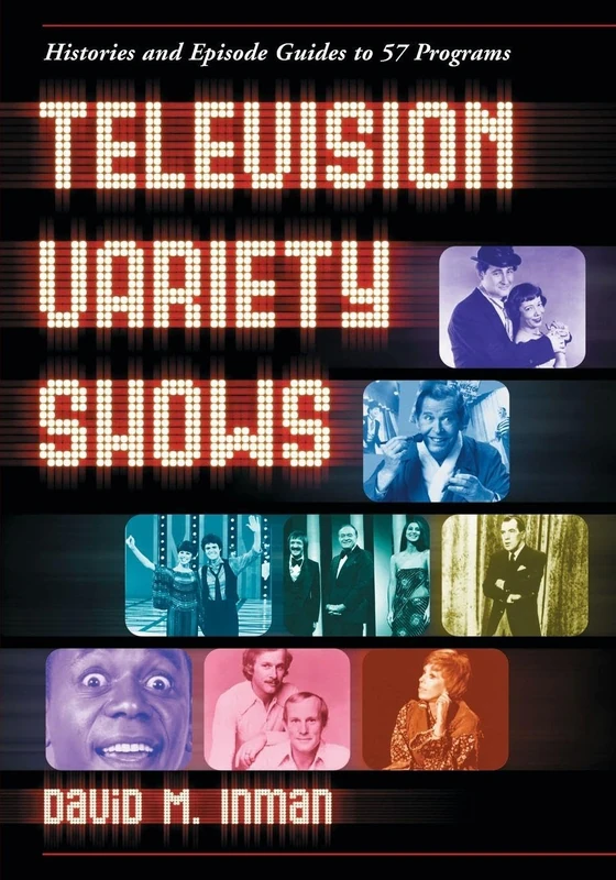 Television Variety Shows: Histories and Episode Guides to 57 Programs