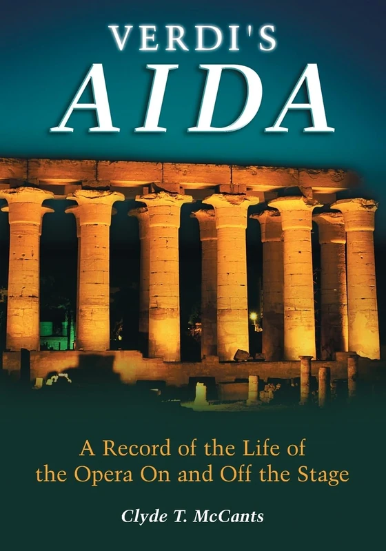 Verdi's Aida: The Record of Its Life on and Off the Stage: A Record of the Life of the Opera On and Off the Stage