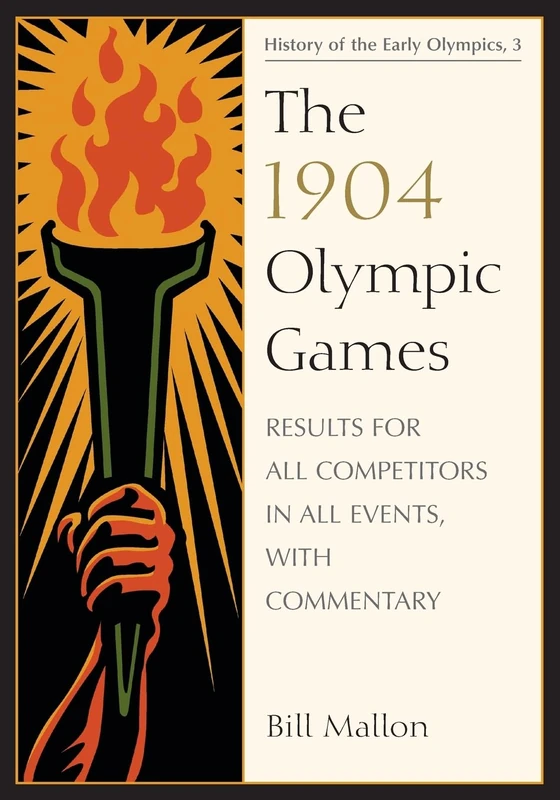The 1904 Olympic Games: Results for All Competitors in All Events, with Commentary (History of the Early Olympic Games): 3