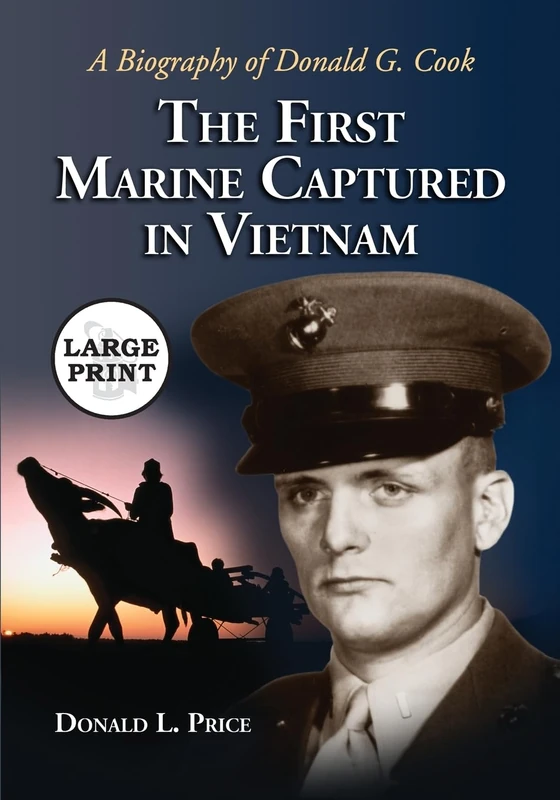 The First Marine Captured in Vietnam: A Biography of Donald G. Cook: A Biography of Donald G. Cook [LARGE PRINT]