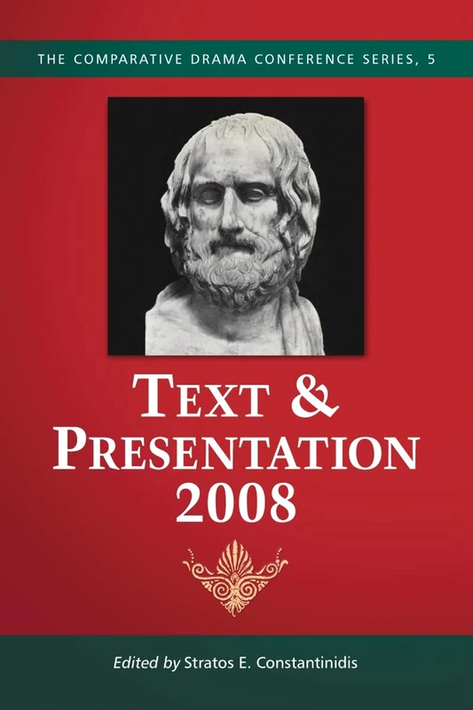 Text and Presentation, 2008 (Comparative Drama Conference): 5 (The Comparative Drama Conference Series, 5)