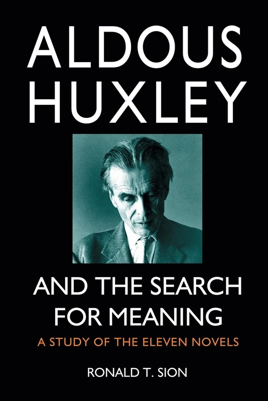 Aldous Huxley and the Search for Meaning: A Study of the Eleven Novels