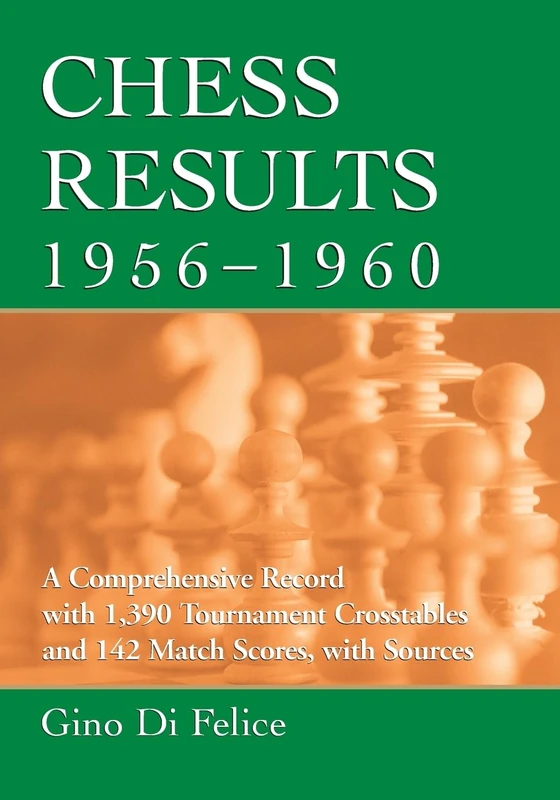 Chess Results, 1956-1960: A Comprehensive Record with 1,385 Crosstables and 142 Match Scores, with Sources (Chess Results Series)