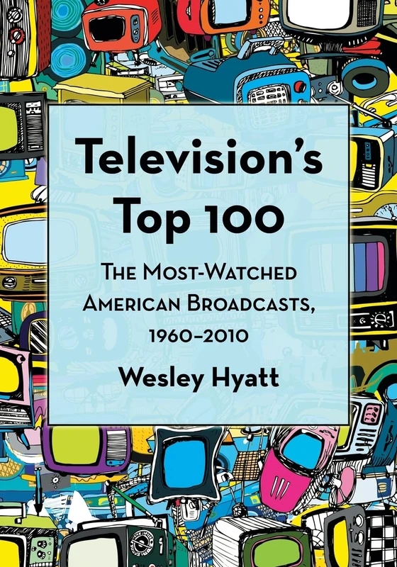 Television's Top 100: The Most-Watched American Broadcasts, 19602010