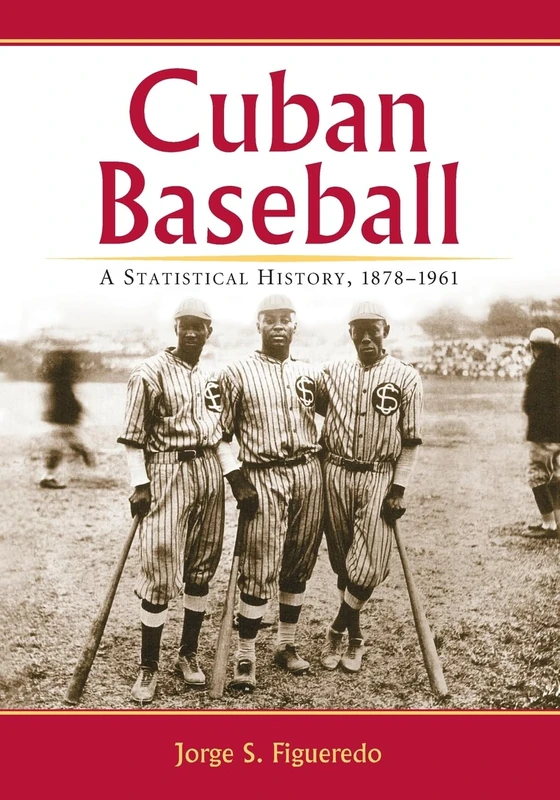 Cuban Baseball: A Statistical History, 18781961 - Image 1