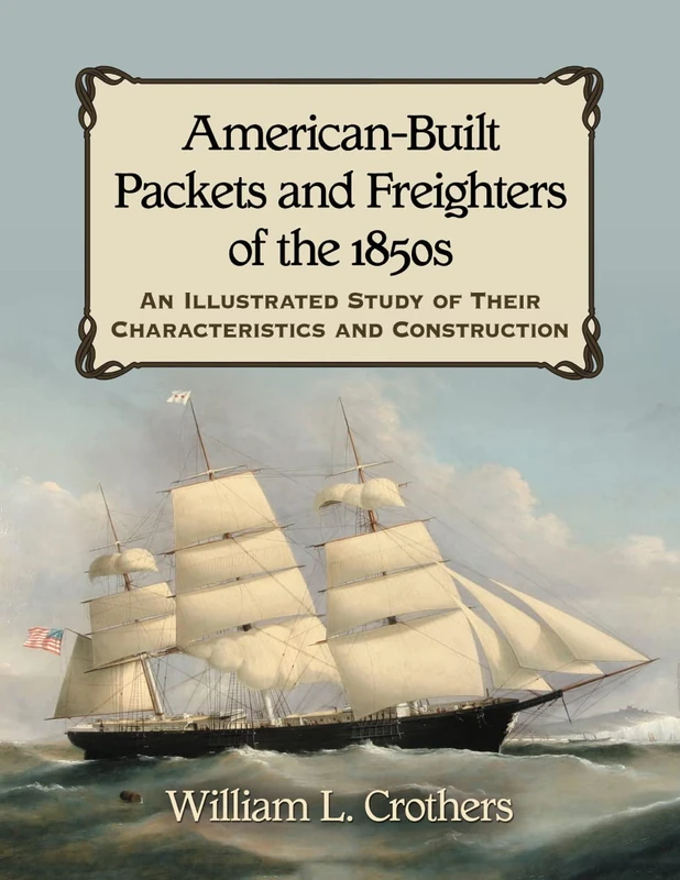 American-Built Packets and Freighters of the 1850s: An Illustrated Study of Their Characteristics and Construction - Image 1