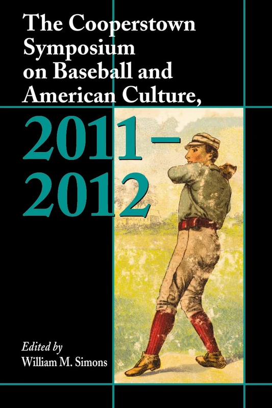 The Cooperstown Symposium on Baseball and American Culture, 2011-2012 (Cooperstown Symposium Series): 11