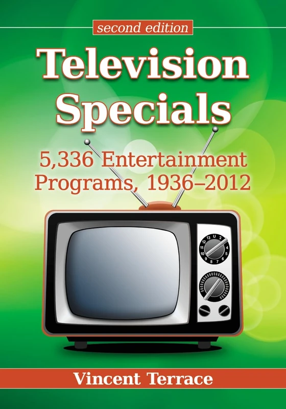 Television Specials: 5,336 Entertainment Programs, 1936-2012: 5,336 Entertainment Programs, 1936-2012, 2d ed.