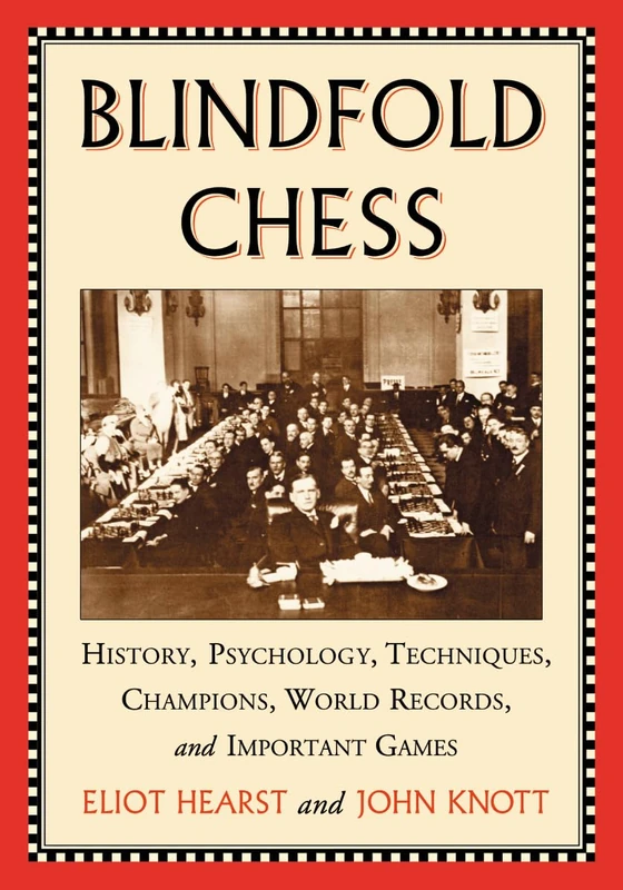 Blindfold Chess: History, Psychology, Techniques, Champions, World Records and Important Games