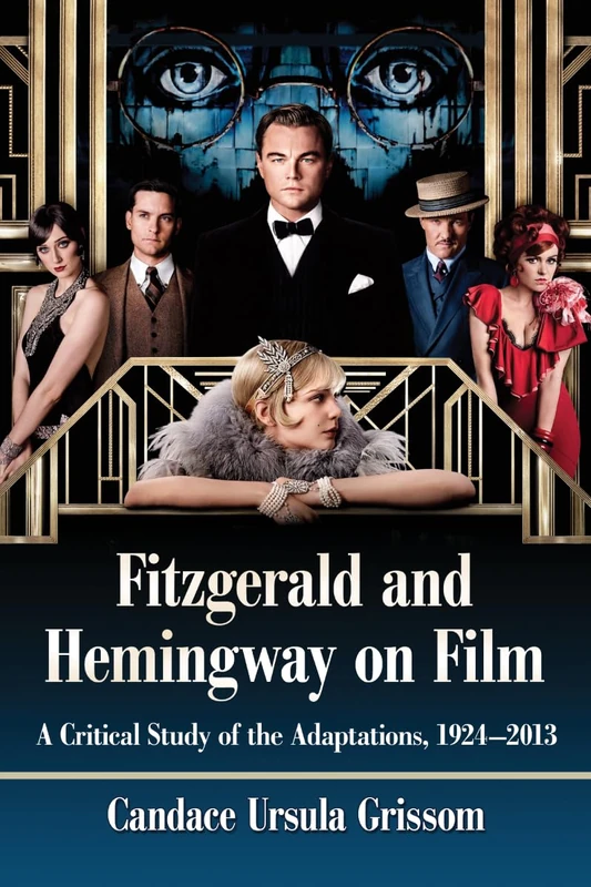 Fitzgerald and Hemingway on Film: A Critical Study of the Adaptations, 1924-2013