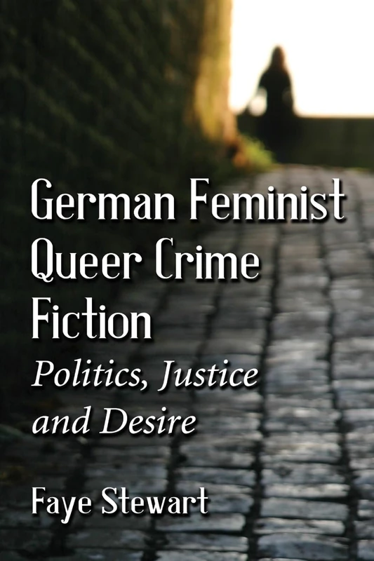 German Queer Crime Fiction: Feminist Politics, Justice and Desire