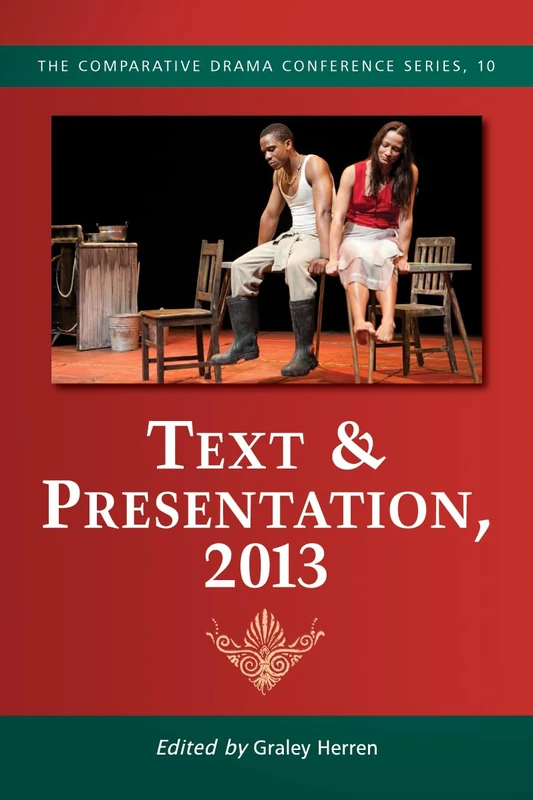 Text & Presentation 2013 (Comparative Drama Conference Series): 10