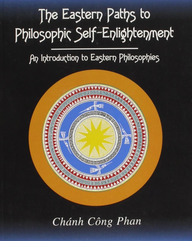 The Eastern Paths to Philosophic Self-Enlightenment: An Introduction to Eastern Philosophies