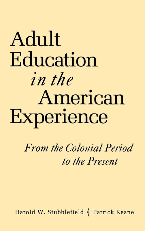 Adult Education in the American Experience: From the Colonial Period to the Present (Jossey-Bass Higher and Adult Education (Hardcover))