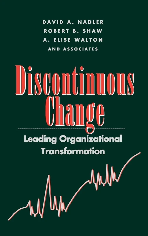 Discontinuous Change: Leading Organizational Transformation (Jossey-Bass Leadership Series)