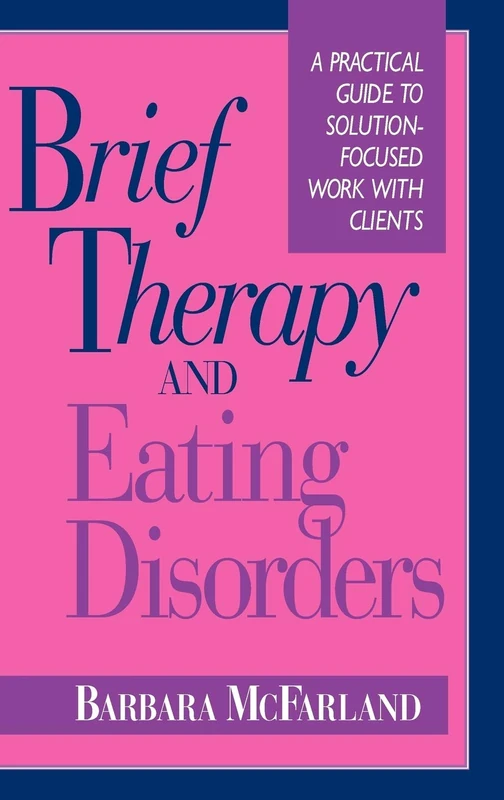 Brief Therapy and Eating Disorders: A Practical Guide to Solution-Focused Work with Clients (Jossey-Bass Social and Behavioral Science Series)