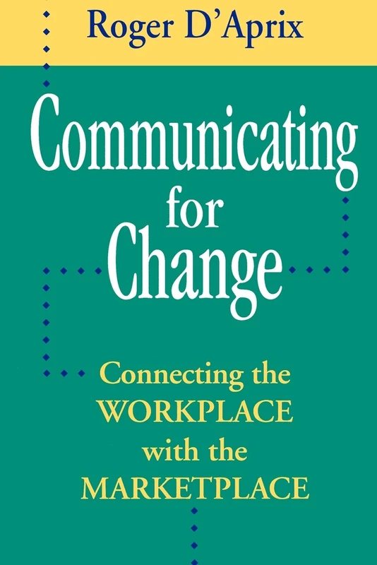 Communicating Change Wrkplace Mrktplace (Jossey-Bass Management)