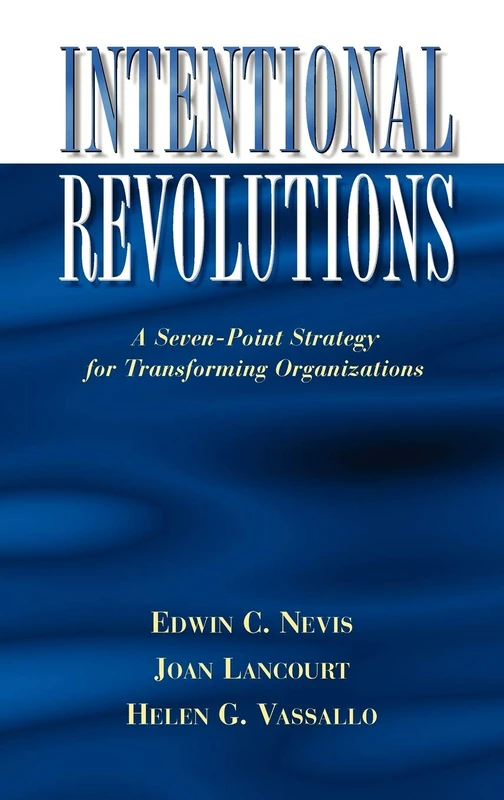 Intentional Revolutions: A Seven-Point Strategy for Transforming Organizations (Gestalt Institute of Cleveland Publication)