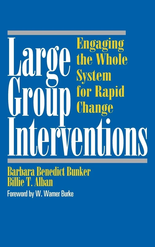 Large Group Interventions: Engaging the Whole System for Rapid Change (Jossey-Bass Business & Management)