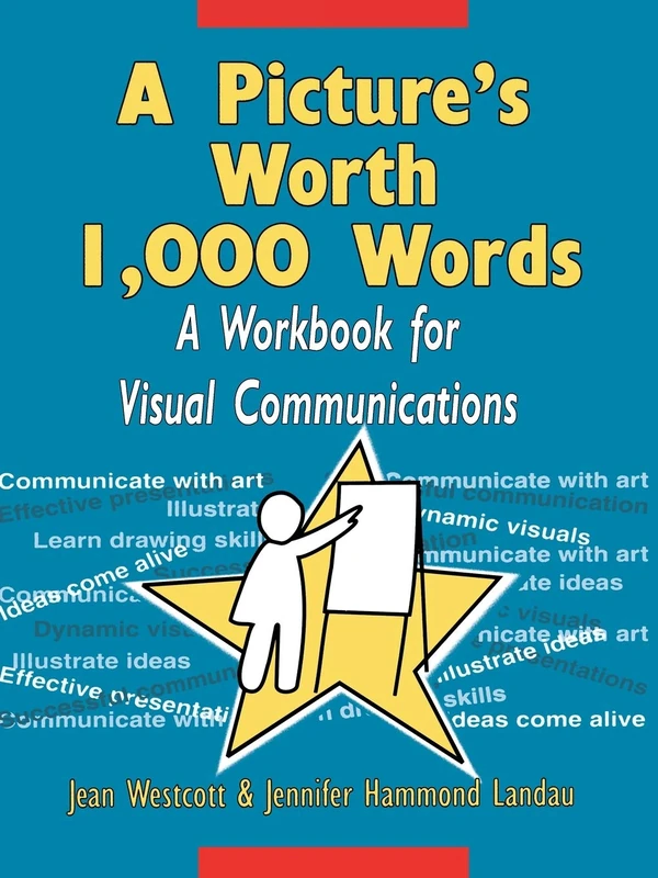 A Picture's Worth 1000 Words: A Workbook for Visual Communications
