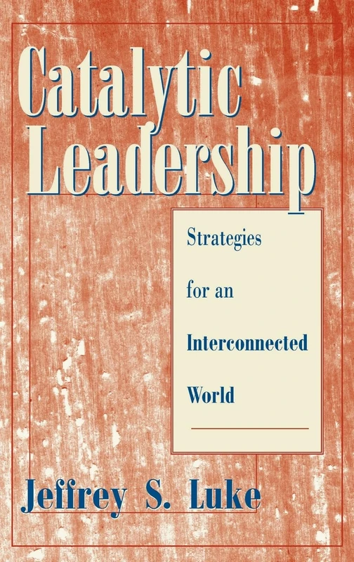 Catalytic Leadership: Strategies for an Interconnected World (Jossey-Bass Leadership Series) - Image 1