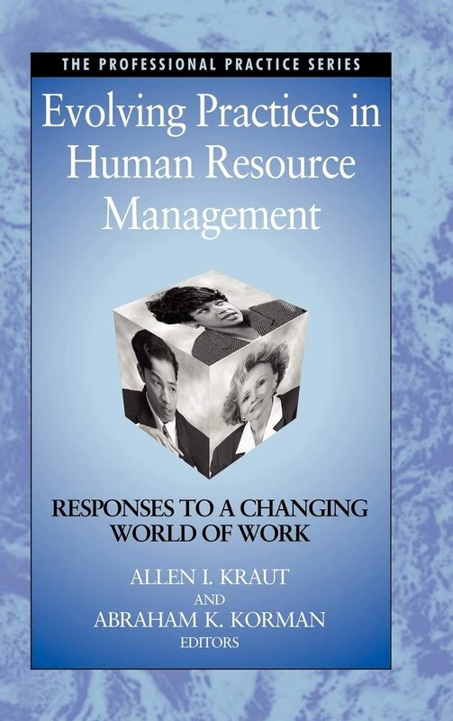 Evolving Practices in Human Resource Management: Responses to a Changing World of Work: 1 (J-B SIOP Professional Practice Series)