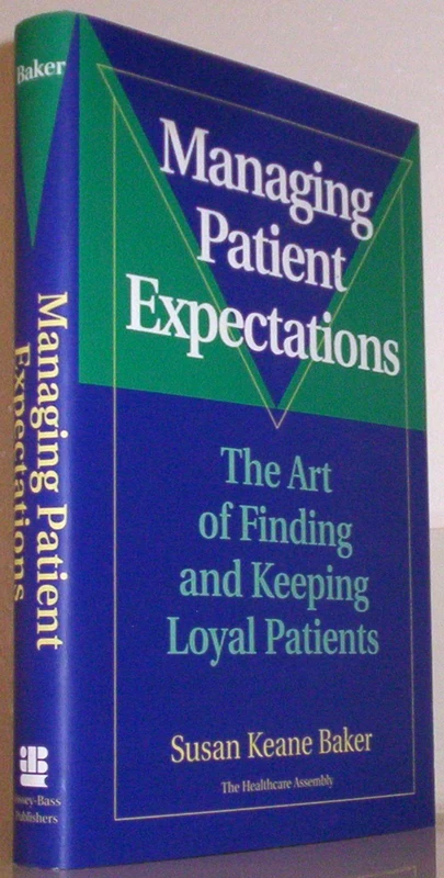 Managing Patient Expectations: The Art of Finding and Keeping Loyal Patients