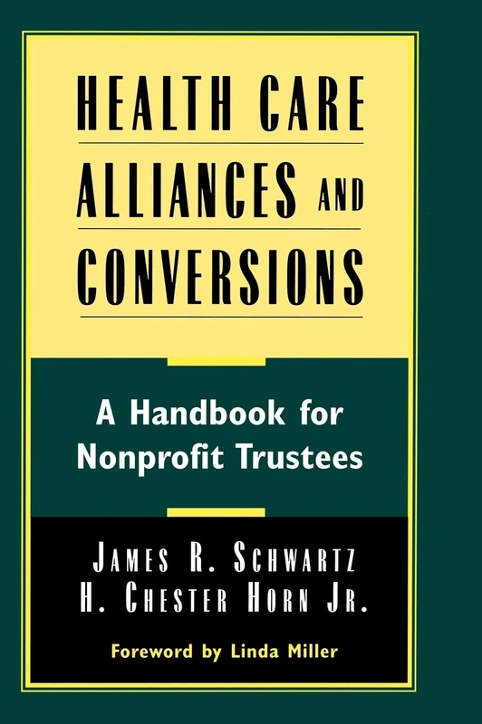 Health Care Alliances and Conversions: A Handbook for Nonprofit Trustees