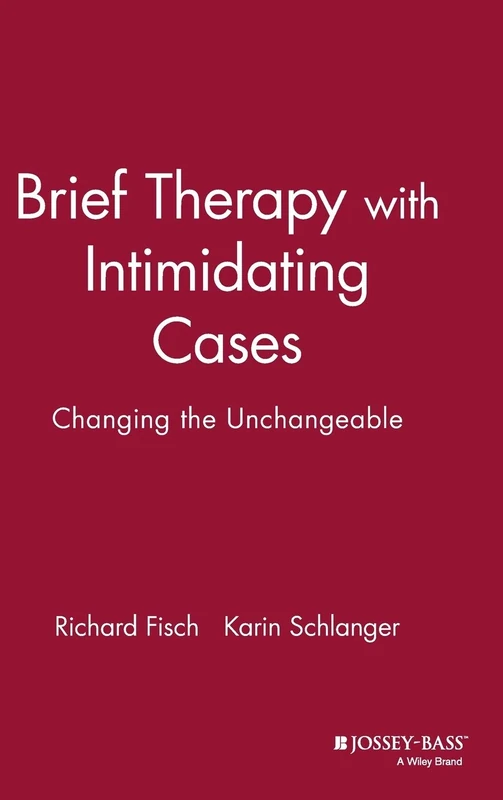 Brief Therapy with Intimidating Cases: Changing the Unchangeable