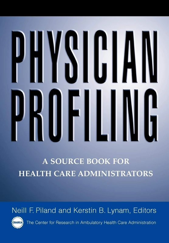 Physician Profiling: A Source Book for Health Care Administrators (Jossey-Bass Health)