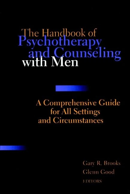 The New Handbook of Psychotherapy and Counseling with Men: A Comprehensive Guide to Settings, Problems, and Treatment Approaches: A Comprehensive Guide for All Settings and Circumstances