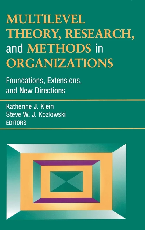 Multilevel Theory, Research, and Methods in Organizations: Foundations, Extensions, and New Directions: 2 (J-B SIOP Frontiers Series)