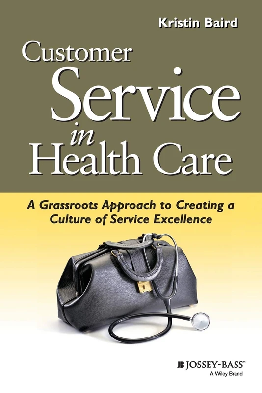 Customer Service Health Care (JB): A Grassroots Approach to Creating a Culture of Service Excellence: 36 (J-B AHA Press)