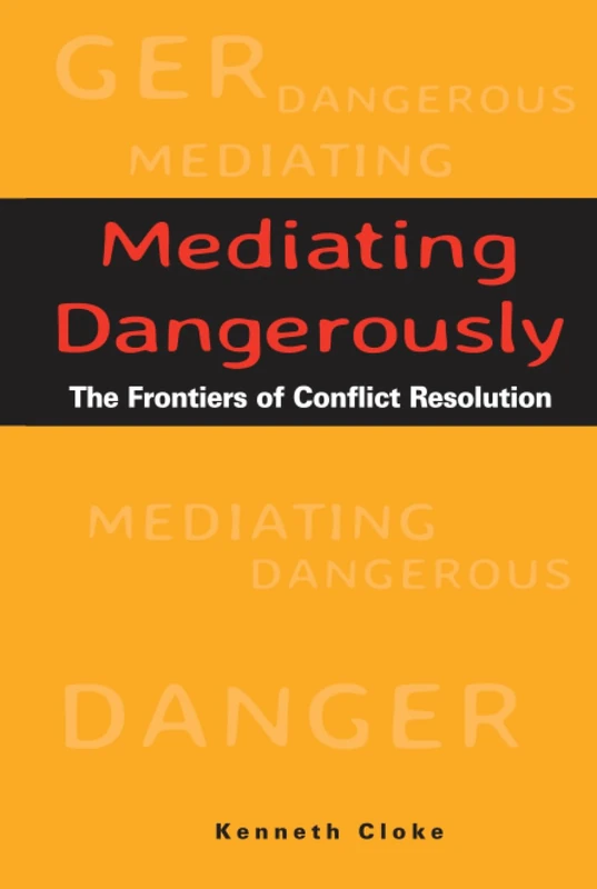 Mediating Dangerously: The Frontiers of Conflict Resolution
